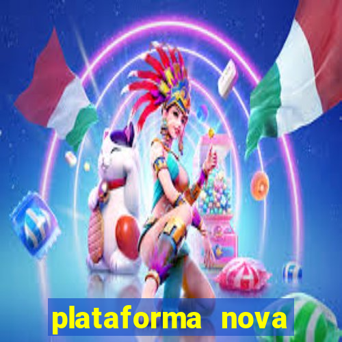 plataforma nova pagando hoje